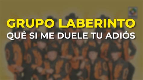 Grupo Laberinto Qu Si Me Duele Tu Adi S Audio Oficial Youtube