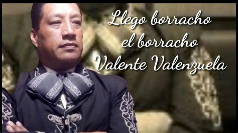 Lleg Borracho El Borracho Valente Valenzuela Youtube