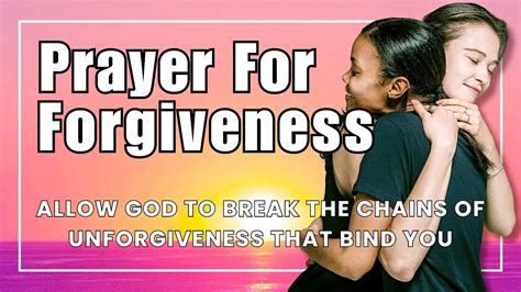 Pray For Forgiveness Allow God To Break The Chains Of Unforgiveness