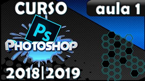 Curso Photoshop Completo Do Básico Ao Avançado Aula 1 2019 Youtube