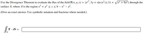 Solved Use The Divergence Theorem To Evaluate The Flux Of