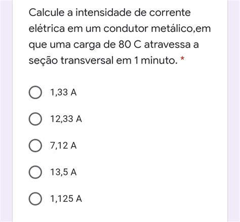 Calcule A Intensidade De Corrente El Trica Em Um Condutor Met Lico Em