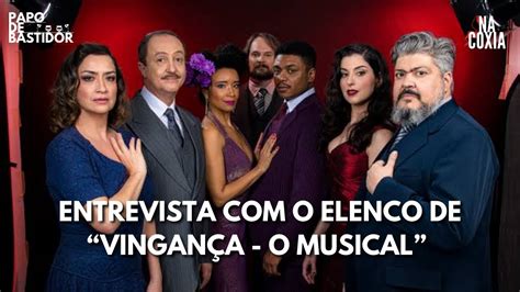 ANNA TOLEDO LOLA FANUCCHI E ELENCO DE VINGANÇA O MUSICAL CONTAM TUDO