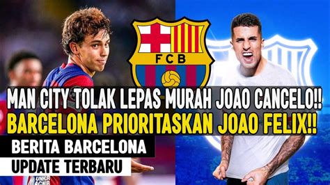 SEPAKAT BARCELONA PINJAM CANCELO LAGI OPSI WAJIB BELI JOAO FELIX