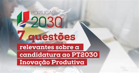 PT2030 Inovação Produtiva 7 questões chave Blog Conhecimento