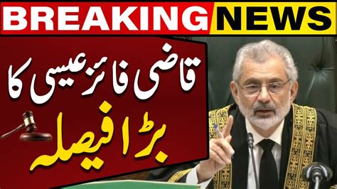 Qazi Faez Isa S Big Decision In Faizabad Dharna Case Supreme Court