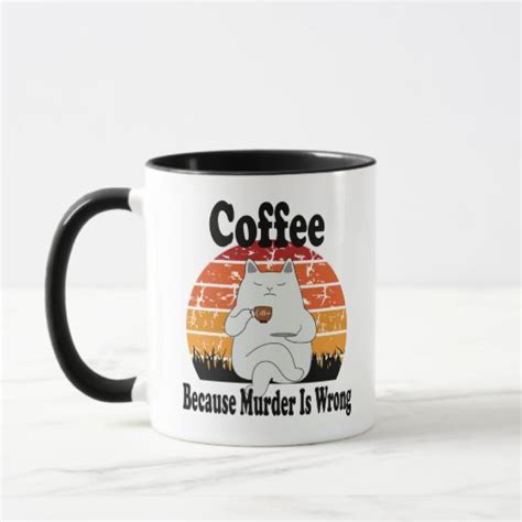 Coffee Because Murder Is Wrong Mug Zazzle