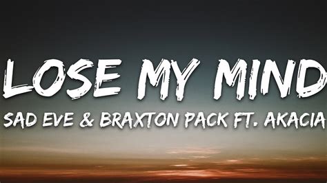 Sad Eve And Braxton Pack Lose My Mind Lyrics Feat Akacia 7clouds Release Youtube