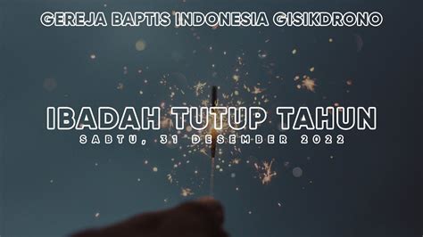 Livestream Ibadah Tutup Tahun Gbi Gisikdrono Sabtu Desember