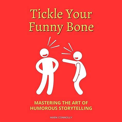 Tickle Your Funny Bone Mastering The Art Of Humorous Storytelling