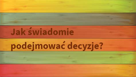 Jak Wiadomie Podejmowa Decyzje