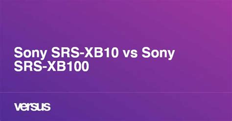 Sony SRS-XB10 vs Sony SRS-XB100: What is the difference?