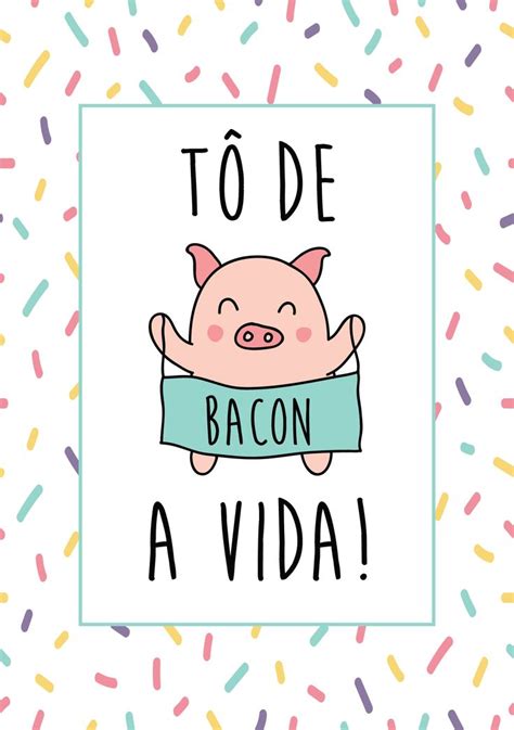 Resultado De Imagem Para To De Bacon A Vida Frases E Mensagens