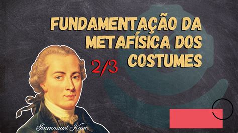 Fundamenta O Da Metaf Sica Dos Costumes Immanuel Kant Youtube