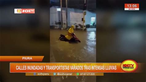 Piura Calles Inundadas Y Transportistas Varados Tras Intensas Lluvias