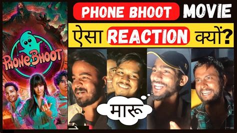 Phone Bhoot Par Aisa Reaction Kyo Phone Bhoot Public Review Youtube