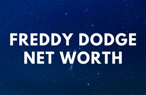 freddy dodge net worth famous people today
