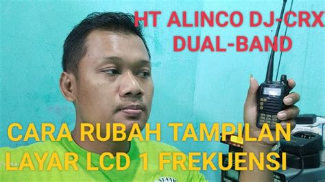 CARA RUBAH TAMPILAN LAYAR LCD JADI 1 FREKUENSI HT ALINCO DJ CRX5 YouTube