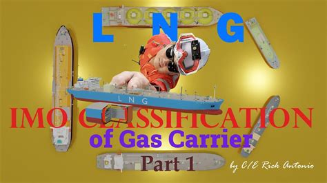 Lng Imo Classification Of Gas Carrier Part 1 Youtube