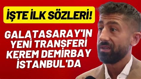 Galatasaray N Yeni Transferi Kerem Demirbay Stanbul Da Te Ilk