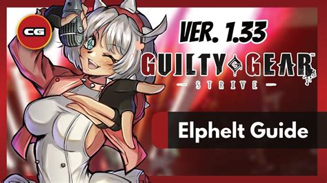 GGST Ver 1 33 Elphelt Valentine Moves Overview And Combo Guide