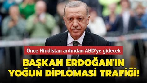 Önce Hindistan ardından ABD ye gidecek Başkan Erdoğan ın yoğun