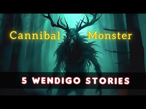 5 Scary Wendigo Encounter Stories 1 Hour YouTube