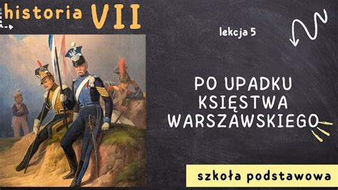 Historia 7 Lekcja 5 Po upadku Księstwa Warszawskiego YouTube