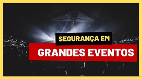 Seguran A Em Grandes Eventos Sem Complica O Youtube