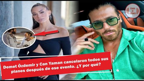 Demet Zdemir Y Can Yaman Cancelaron Todos Sus Planes Despu S De Ese