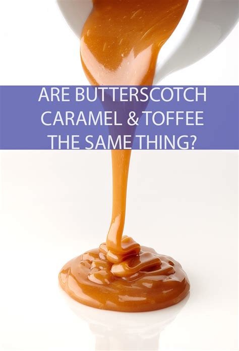 Are Caramel, Butterscotch, and Toffee the Same? - Is This That Food