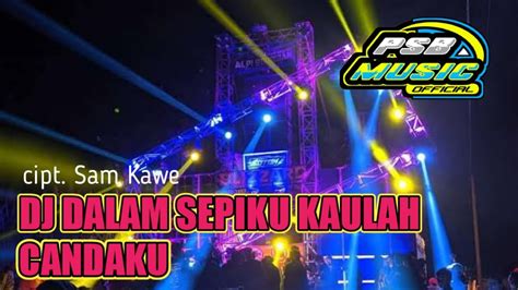 Dj Dalam Sepiku Kaulah Candaku Cintaku Sam Kawe Cover Slow Bass Psb