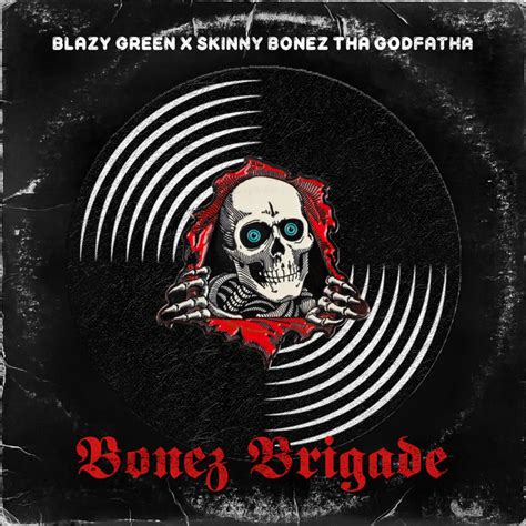 Bonez Brigade Blazy Green And Skinny Bonez Tha Godfatha Skinny Bonez