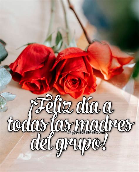 FELIZ DÍA A TODAS LAS MADRES DEL GRUPO Tarjetas Diarias