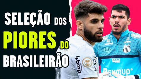 SELEÇÃO DOS PIORES JOGADORES DO BRASILEIRÃO 2023 YouTube