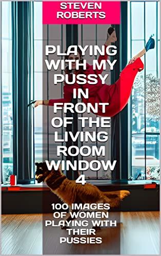 Playing With My Pussy In Front Of The Living Room Window Images