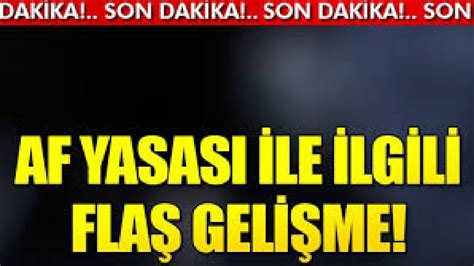 Af Yasasinda Son Dak Ka Haberler Ve Gel Meler Af Haberler Youtube