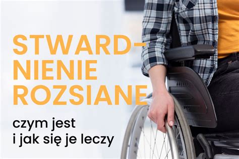 Stwardnienie rozsiane Jakie są przyczyny objawy i leczenie