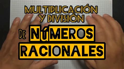 Multiplicación Y División De NÚmeros Racionales Youtube