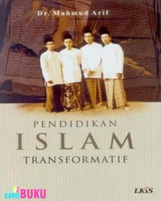 Pendidikan Islam Transformatif By Dr Mahmud Arif Goodreads