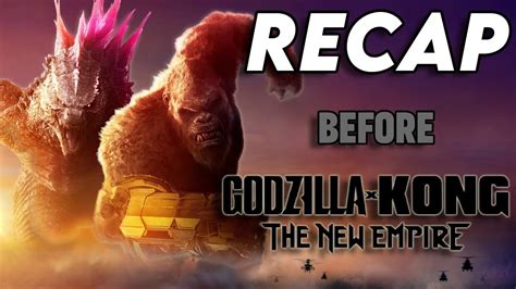 Monsterverse Recap Everything You Need To Know Before Godzilla X Kong The New Empire