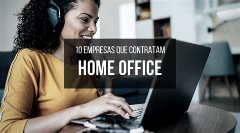 Conheça 10 empresas que contratam Home Office MEU EMPREGO NOVO