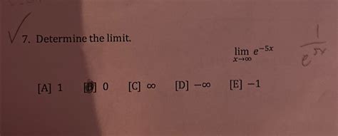 Solved Determine The Limit Limxe X A C D E Chegg