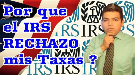 Por Que El Irs RechazÓ Mis Taxes 2019 Income Tax Youtube