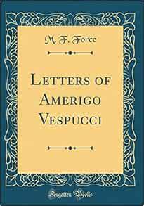 Letters of Amerigo Vespucci (Classic Reprint): Force, M. F ...