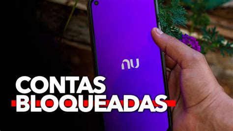 Contas Do Nubank Est O Sendo Bloqueadas Por Causa Destas Situa Es