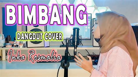 BIMBANG Elvi Sukaesih DANGDUT COVER By INKA ROSMALIA YouTube