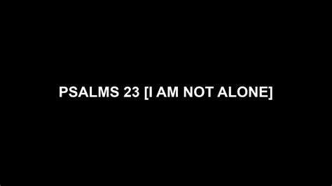 Psalms 23 I Am Not Alone Youtube