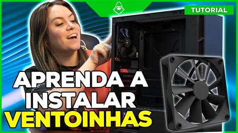 Como Instalar As Ventoinhas Corretamente O Melhor Airflow Youtube