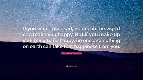 Paramahansa Yogananda Quote If You Want To Be Sad No One In The Sad